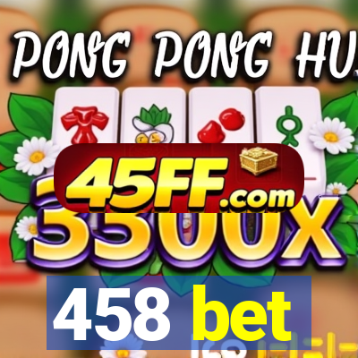 458 bet